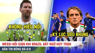 TIN BÓNG ĐÁ 6/9 | Messi nổi giận vì Brazil huỷ trận đấu trong ngày Italy lập siêu kỷ lục ở Châu Âu