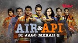 Air & Api: Si Jago Merah 2 ( 2015 )