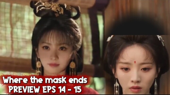 Where the mask ends episode 14 - 15 preview - | Tian xiwei Yan an | indo sub & sub eng