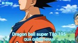 Dragon ball super Tập 195-QUÁ GIỐNG NHAU