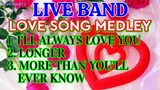 LIVE BAND || LOVE SONG || I'LL ALWAYS LOVE YOU | LONGER | MORE THAN YOU'LL EVER KNOW