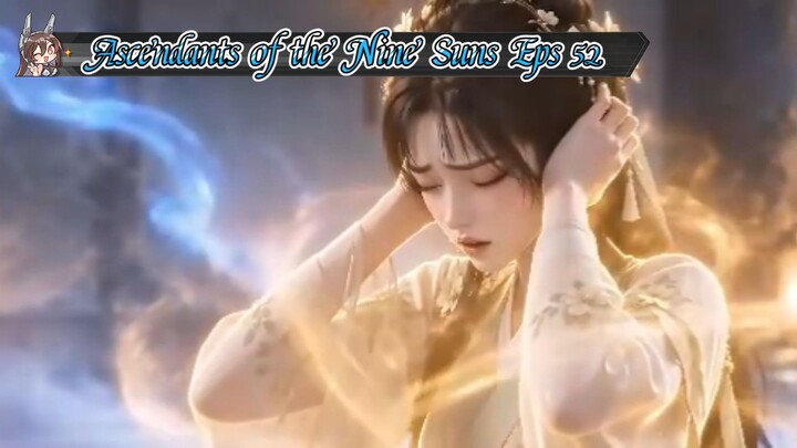 Ascendants of the Nine Suns Eps 52 Sub Indo