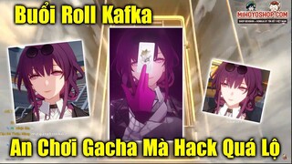 Buổi Roll KafKa - Andz Chơi Gacha Bật Hack Cứu Tàu - Nhưng Không Cứu Được Hết Ae