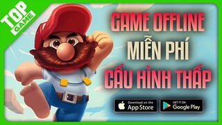 Top Game Offline Cấu Hình Thấp, Dung Lượng Nhẹ Hay Nhất Thế Giới 2022 | Android – IOS