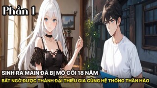Review Manhua | Main Sinh Ra Đã Mồ Côi 18 Năm Nhưng Bất Ngờ Được Trở Thành Đệ Nhất Thiếu Gia Phần 1