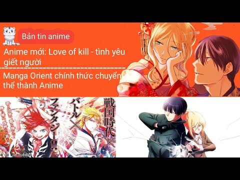 Manga Orient chuyển thể thành Anime; Anime mới: Love of kill | Bản tin anime