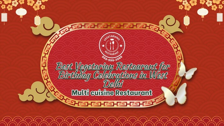 Best Vegetarian Restaurant for Birthday Celebrations in West Delhi