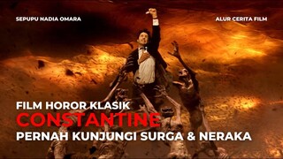 CONSTANTINE | DULU KUNJUNGI NERAKA DAN SURGA KINI JADI EXORCIS