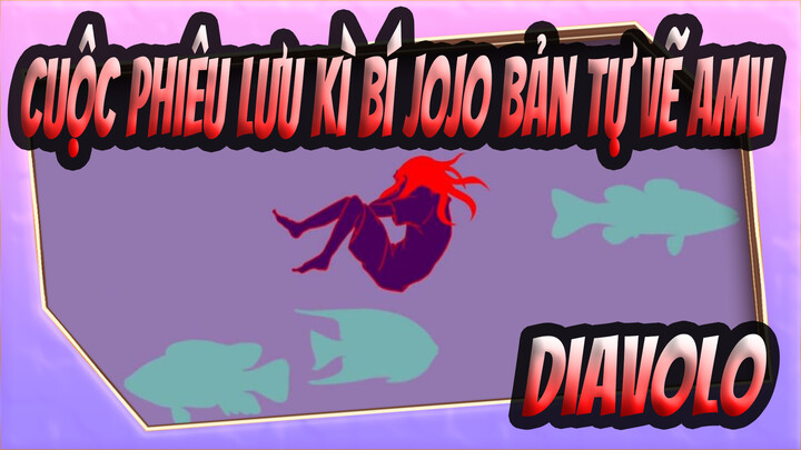 [Cuộc phiêu lưu kì bí JOJO Bản tự vẽ AMV] Lili. (Cận cảnh Diavolo)