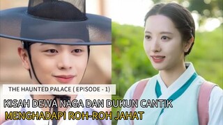 KISAH DEWA NAGA DITURUNKAN KEBUMI DAN DUKUN CANTIK ♡ || ALUR CERITA  THE HAUNTED PALACE EP - 1