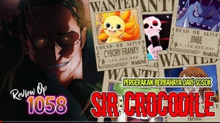 REVIEW OP 1058 - FANTASTIS!! BOUNTY KOMANDAN SHP!! PERGERAKAN BERBAHAYA CROCODILE DI NEW WORLD!!