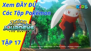 POKEMON JOURNEYS | Tập 17: Hibani! Cú đá rực lửa! Hướng tới ngày mai | tvBlue KIDS | Lồng Tiếng Việt