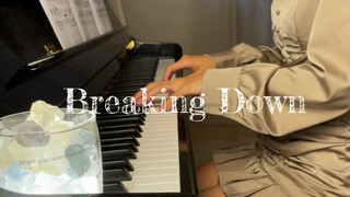 战歌起！一秒进入场景【某一天灭亡走进我家门】主题曲-【Breaking Down】钢琴版