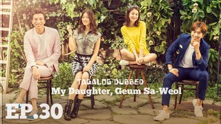 MY DAUGHTER, GUEM SA-WEOL KOREAN DRAMA TAGALOG DUBBED EPISODE 30