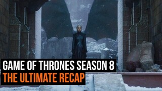 The Ultimate Game of Thrones Season 8 recap