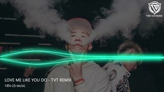 LOVE ME LIKE YOU DO - TVT REMIX || NHẠC HOT TIK TOK 2023