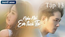 Nghe Nói Em Thích Tôi - Tập 13 | Thuyết Minh