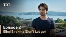 Elimi Birakma (Don_t Let Go) - Episode 2 (English subtitles)