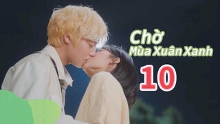 [ VIETSUB ] CHỜ MÙA XUÂN XANH - TẬP 10 | 📌 motchill.tv