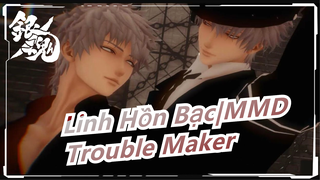 [Linh Hồn Bạc|MMD]Trouble Maker