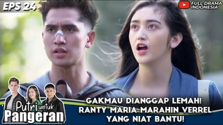 GAKMAU DIANGGAP LEMAH! RANTY MARIA MARAHIN VERREL YANG NIAT BANTU! - PUTRI UNTUK PANGERAN