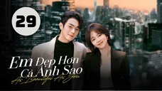 Tập 29| Em Đẹp Hơn Cả Ánh Sao - As Beautiful As You (Đàm Tùng Vận, Hứa Khải, Hà Thụy Hiền,...).