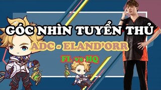 GÓC NHÌN TUYỂN THỦ : ADC "THĂNG HOA" VỚI ELAND'ORR BẮN HẠ HQ ESPORT | ĐTDV MÙA ĐÔNG 2022