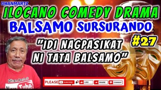 IDI NAGPASIKAT NI TATA BALSAMO || BALSAMO SURSURANDO 27 | ILOCANO COMEDY DRAMA