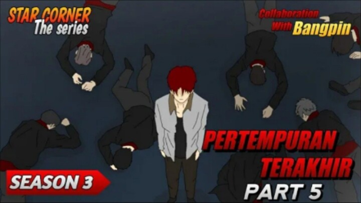 PERTEMPURAN TERAKHIR PART 5  ( Collaboration With @bangpin1 ) - SEASON 3