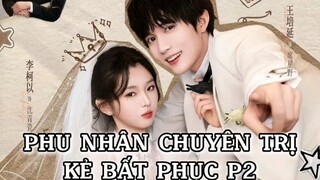 Phu Nhân Chuyên Trị Kẻ Bất Phục Phần 2 ( Vương Bồi Diên , Lý Kha Dĩ ) Tập 2