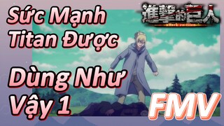 [Đại Chiến Titan] FMV |Sức Mạnh Titan Được Dùng Như Vậy 1