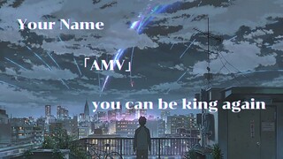 「AMV」Your Name - you can be king again