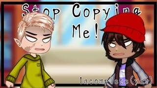 Stop Copying Me || Incomplete || Will delete later || TOH