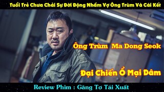 Khi Ông Chú Ma Dong Seok Tái Xuất Đấm Phát Chết Luôn | Review Phim Găng Tơ Tái Xuất