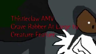 Thistleclaw AMV- Grave Robber at Large [SCRAPPED]