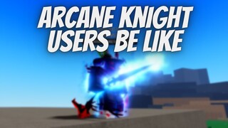 ARCANE KNIGHT USERS BE LIKE | A Hero's Destiny