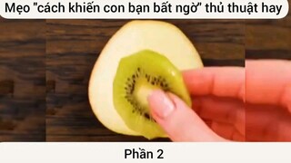 Mẹo cách khiến con bạn bất ngờ thủ thuật hay #2