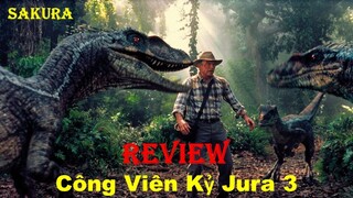 REVIEW PHIM CÔNG VIÊN KỶ JURA || JURASSIC PARK 3 || SAKURA REVIEW