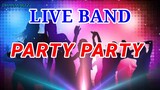 LIVE BAND || PARTY PARTY