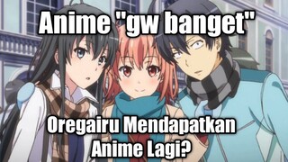 Anime "GW BANGET" Belum Berakhir|Oregairu Mendapatkan OVA
