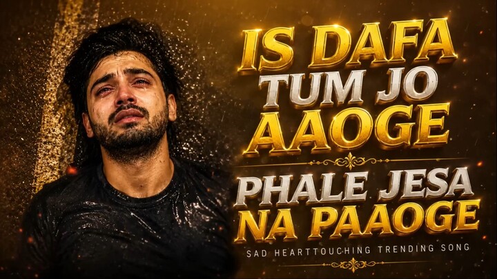 Is_Dafa_Tum_Jo_Aaoge_💔___Pehle_Jaisa_Na_Paaoge___Heart_Touching_Sad_Song_2026___Emotional_Love_Song