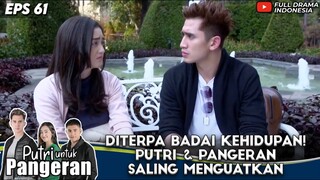 DITERPA BADAI KEHIDUPAN! PUTRI & PANGERAN SALING MENGUATKAN - PUTRI UNTUK PANGERAN