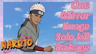 One Mirror Image Solo kill Raikage
