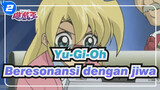 Yu-Gi-Oh| Beresonansi dengan jiwa（EP 171)_2
