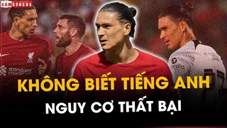 NUNEZ CHƯA HỌC ĐƯỢC TIẾNG ANH: NGUY CƠ THẤT BẠI TRƯỚC MẮT