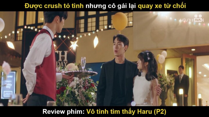 Được Crush Tỏ Tình Nhưng Cô Gái Lại Quay Xe Từ Chối |  Review Phim Vô Tình Tìm Thấy Haru (P2)