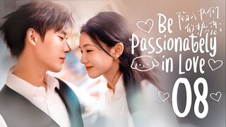 [WeTV] EP8/24 Be Passionately in Love (2025) [1080p]