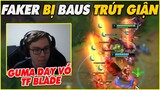 Baus trút giận lên Faker sau BAY ACC, TF Blade được Guma dạy dỗ - LMHT - LOL - Skin - Montage