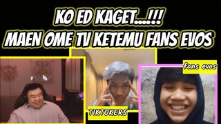 KO ED KAGET || MAEN OME TV KETEMU FANS EVOS