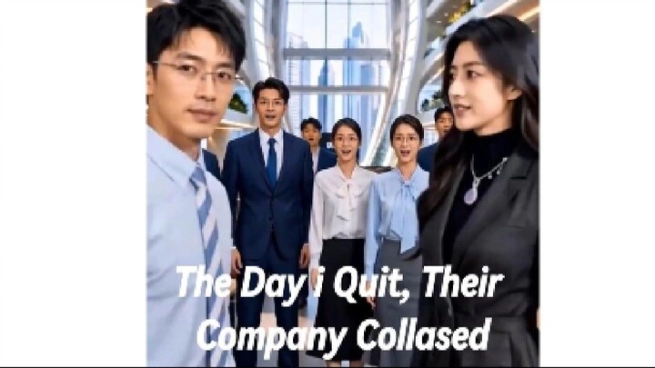 The Day I Quit, Their Company Collapsed Part1